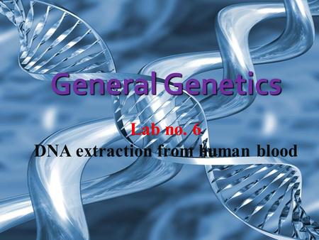 General Genetics. 1. Be introduced to the laboratory techniques involved in DNA extraction. 2. Test DNA integrity using gel electrophoresis.