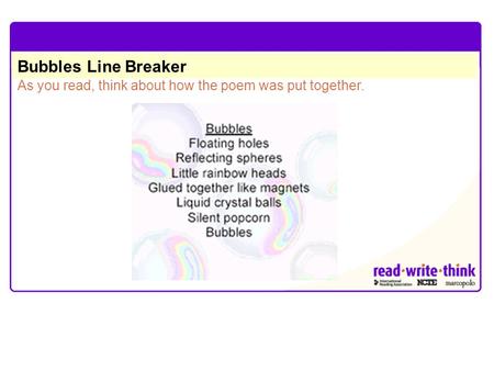 Bubbles Line Breaker As you read, think about how the poem was put together.