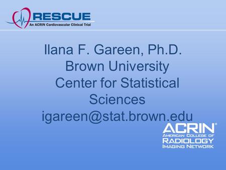 Ilana F. Gareen, Ph.D. Brown University Center for Statistical Sciences