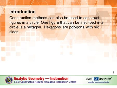 Introduction Construction methods can also be used to construct figures in a circle. One figure that can be inscribed in a circle is a hexagon. Hexagons.