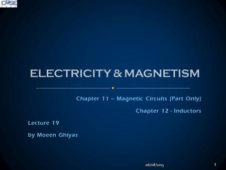 Chapter 11 – Magnetic Circuits (Part Only) Chapter 12 - Inductors Lecture 19 by Moeen Ghiyas 06/08/2015 1.