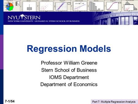 Part 7: Multiple Regression Analysis 7-1/54 Regression Models Professor William Greene Stern School of Business IOMS Department Department of Economics.