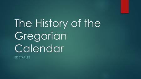 The History of the Gregorian Calendar ED STAPLES.