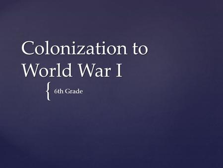 { Colonization to World War I 6th Grade. Use the map on page 330 of your textbook to answer the following questions: 1. Which countries were dominant.