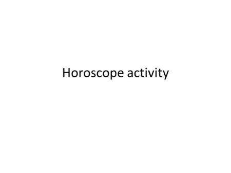 Horoscope activity Prepared and contributed by Nancy Power.