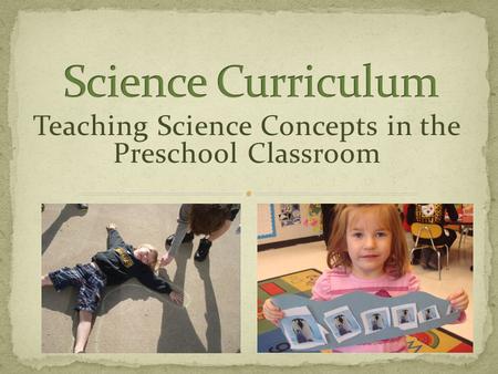 Teaching Science Concepts in the Preschool Classroom.