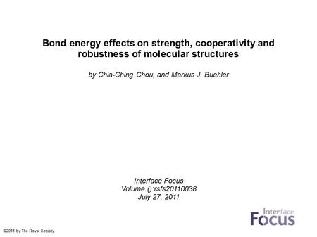 Bond energy effects on strength, cooperativity and robustness of molecular structures by Chia-Ching Chou, and Markus J. Buehler Interface Focus Volume.