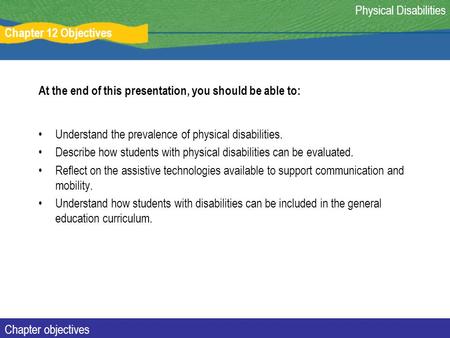 At the end of this presentation, you should be able to: Understand the prevalence of physical disabilities. Describe how students with physical disabilities.