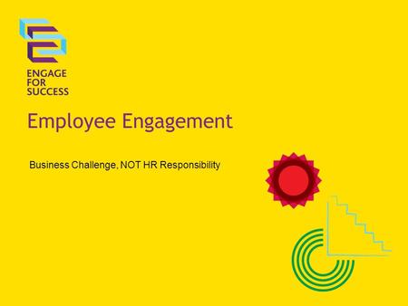 Employee Engagement Business Challenge, NOT HR Responsibility.
