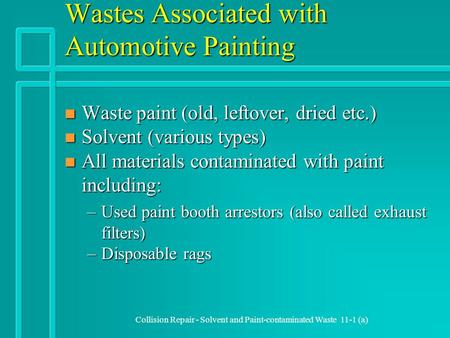 Collision Repair - Solvent and Paint-contaminated Waste 11-1 (a) Wastes Associated with Automotive Painting n Waste paint (old, leftover, dried etc.) n.