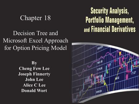 Chapter 18 Decision Tree and Microsoft Excel Approach for Option Pricing Model By Cheng Few Lee Joseph Finnerty John Lee Alice C Lee Donald Wort.