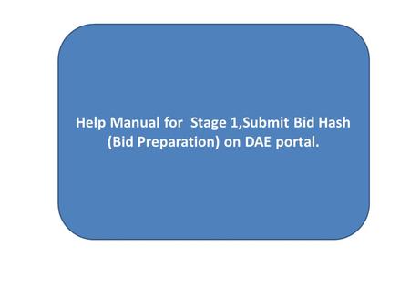 Help Manual for Stage 1,Submit Bid Hash (Bid Preparation) on DAE portal.