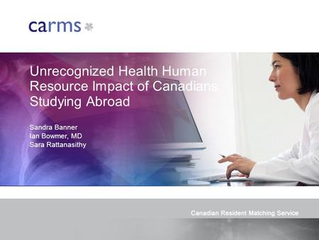 Unrecognized Health Human Resource Impact of Canadians Studying Abroad Sandra Banner Ian Bowmer, MD Sara Rattanasithy.