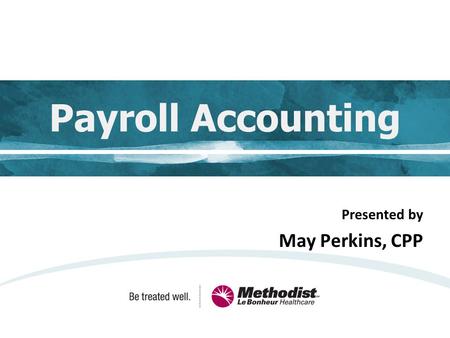Payroll Accounting Presented by May Perkins, CPP.