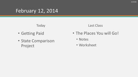 2.3.9.G1 February 12, 2014 Getting Paid State Comparison Project TodayLast Class The Places You will Go! Notes Worksheet.