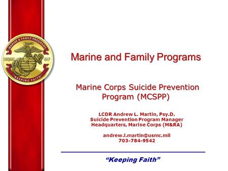 Marine and Family Programs Marine Corps Suicide Prevention Program (MCSPP) Marine and Family Programs Marine Corps Suicide Prevention Program (MCSPP) LCDR.