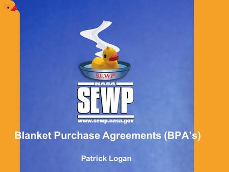 Blanket Purchase Agreements (BPA’s) Patrick Logan.
