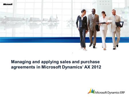 Managing and applying sales and purchase agreements in Microsoft Dynamics ® AX 2012.