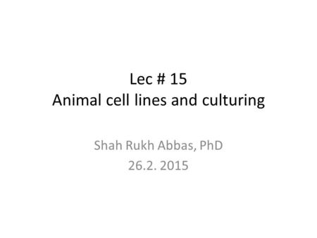Lec # 15 Animal cell lines and culturing