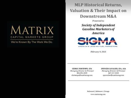MLP Historical Returns, Valuation & Their Impact on Downstream M&A Presented to: February 9, 2015 CEDRIC FORTEMPS, CFA Managing Director & Principal 804.591.2039.