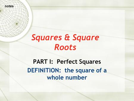Squares & Square Roots PART I: Perfect Squares DEFINITION: the square of a whole number notes.