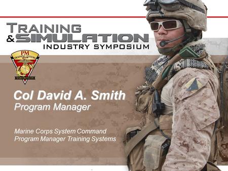 Col David A. Smith Program Manager Marine Corps System Command Program Manager Training Systems.
