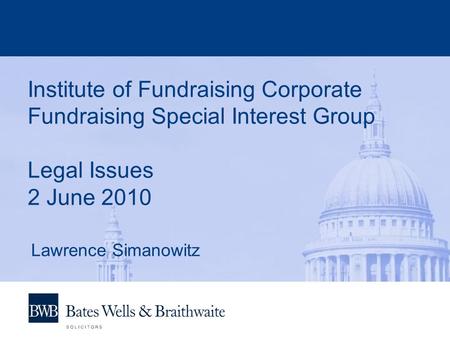 Institute of Fundraising Corporate Fundraising Special Interest Group Legal Issues 2 June 2010 Lawrence Simanowitz.
