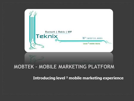 Introducing level 2 mobile marketing experience MOBTEK – MOBILE MARKETING PLATFORM.