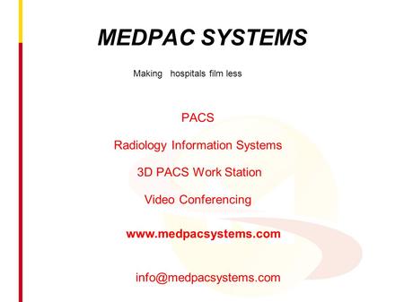 MEDPAC SYSTEMS PACS Radiology Information Systems 3D PACS Work Station Video Conferencing Making hospitals film less
