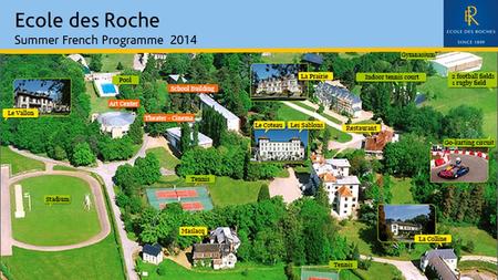 Ecole des Roche Summer French Programme 2014. Ecole des Roches Overview The school campus comprises of 55 hectares Prestigious French Boarding School.