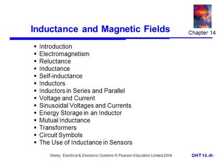 Storey: Electrical & Electronic Systems © Pearson Education Limited 2004 OHT 14.1 Inductance and Magnetic Fields  Introduction  Electromagnetism  Reluctance.