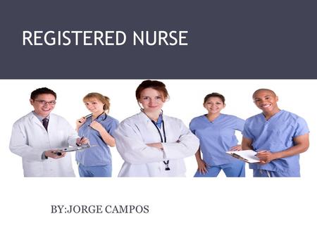 REGISTERED NURSE BY:JORGE CAMPOS. WHERE I AM NOW I am currently a junior at Buford High School I have taken biology, chemistry, introduction to healthcare.