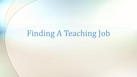 Finding A Teaching Job. It is important to know the ins and outs of the job market for educators. Going about your search the correct way can increase.