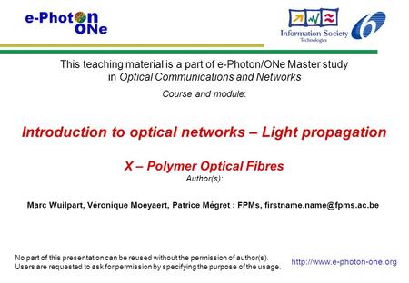 This teaching material is a part of e-Photon/ONe Master study in Optical Communications and Networks Course and module: Author(s): No part of this presentation.