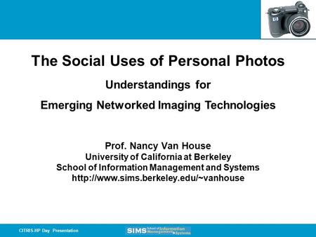 CITRIS-HP Day Presentation Prof. Nancy Van House University of California at Berkeley School of Information Management and Systems