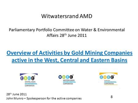 Witwatersrand AMD Parliamentary Portfolio Committee on Water & Environmental Affairs 28 th June 2011 Overview of Activities by Gold Mining Companies active.