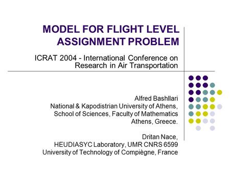 MODEL FOR FLIGHT LEVEL ASSIGNMENT PROBLEM ICRAT 2004 - International Conference on Research in Air Transportation Alfred Bashllari National & Kapodistrian.