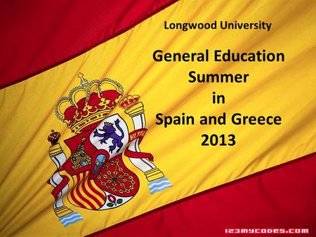 General Education Summer in Spain and Greece 2013 Longwood University.