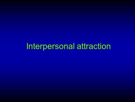 Interpersonal attraction. Physical appearance Inferences of personality Propinquity (mere exposure) Other factors (e.g., arousal, emotion) Similarity.
