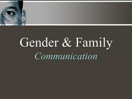 Gender & Family Communication. COMMUN-I-CATIONCOMM-U-NICATION Communication is.... the process of sharing yourself verbally and nonverbally with another.