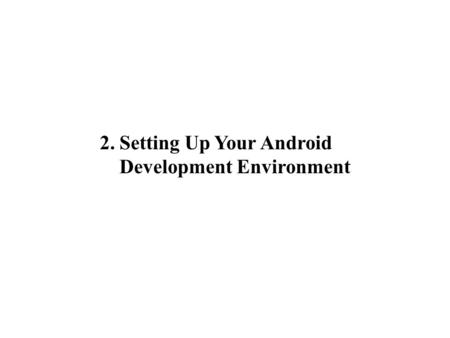 2. Setting Up Your Android Development Environment.
