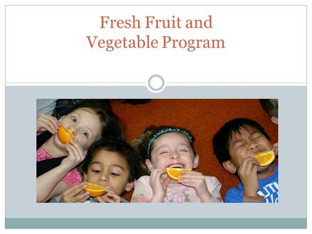 AUGUST 2013 Fresh Fruit and Vegetable Program. What it FFVP ? The Fresh Fruit and Vegetable Program (FFVP) is a federally assisted grant program providing.
