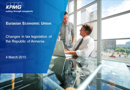 Eurasian Economic Union Changes in tax legislation of the Republic of Armenia 4 March 2015.