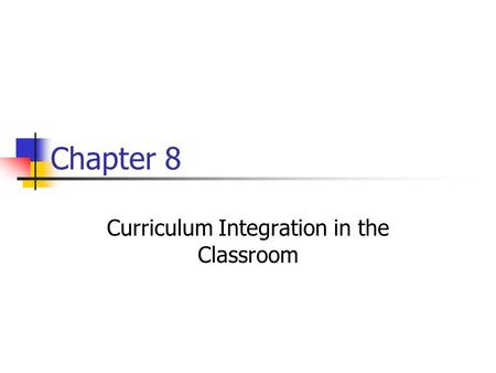 Chapter 8 Curriculum Integration in the Classroom.