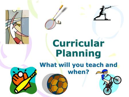 Curricular Planning What will you teach and when?.