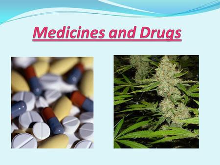 Medicines and Drugs.