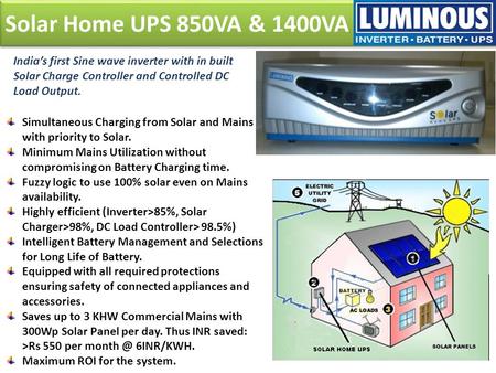 Solar Home UPS 850VA & 1400VA India’s first Sine wave inverter with in built Solar Charge Controller and Controlled DC Load Output. Simultaneous Charging.