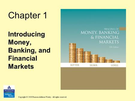 Copyright © 2009 Pearson Addison-Wesley. All rights reserved. Chapter 1 Introducing Money, Banking, and Financial Markets.