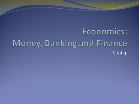 Unit 4. Money Three Uses: Medium of Exchange Barter Economy vs. Monetary Economy Unit of Account Store of Value Six Characteristics of Currency Durability.