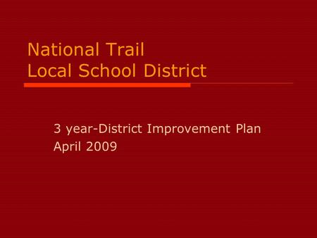 National Trail Local School District 3 year-District Improvement Plan April 2009.